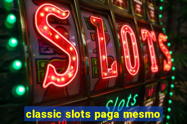 classic slots paga mesmo